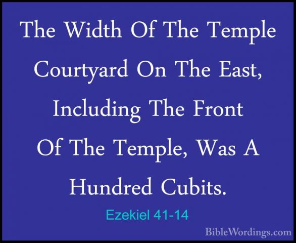 Ezekiel 41-14 - The Width Of The Temple Courtyard On The East, InThe Width Of The Temple Courtyard On The East, Including The Front Of The Temple, Was A Hundred Cubits. 