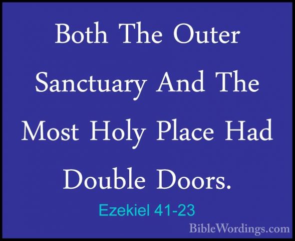 Ezekiel 41-23 - Both The Outer Sanctuary And The Most Holy PlaceBoth The Outer Sanctuary And The Most Holy Place Had Double Doors. 