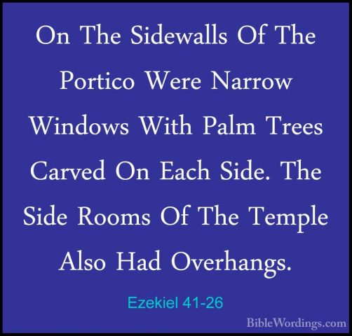 Ezekiel 41-26 - On The Sidewalls Of The Portico Were Narrow WindoOn The Sidewalls Of The Portico Were Narrow Windows With Palm Trees Carved On Each Side. The Side Rooms Of The Temple Also Had Overhangs.