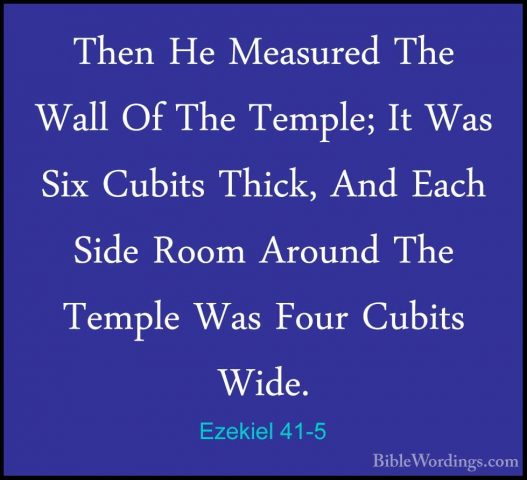 Ezekiel 41-5 - Then He Measured The Wall Of The Temple; It Was SiThen He Measured The Wall Of The Temple; It Was Six Cubits Thick, And Each Side Room Around The Temple Was Four Cubits Wide. 