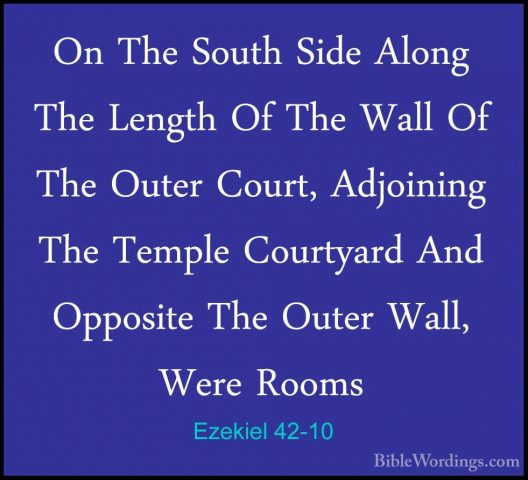 Ezekiel 42-10 - On The South Side Along The Length Of The Wall OfOn The South Side Along The Length Of The Wall Of The Outer Court, Adjoining The Temple Courtyard And Opposite The Outer Wall, Were Rooms 