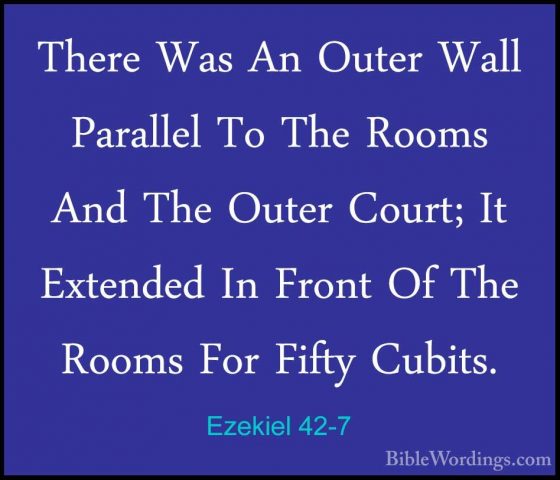 Ezekiel 42-7 - There Was An Outer Wall Parallel To The Rooms AndThere Was An Outer Wall Parallel To The Rooms And The Outer Court; It Extended In Front Of The Rooms For Fifty Cubits. 