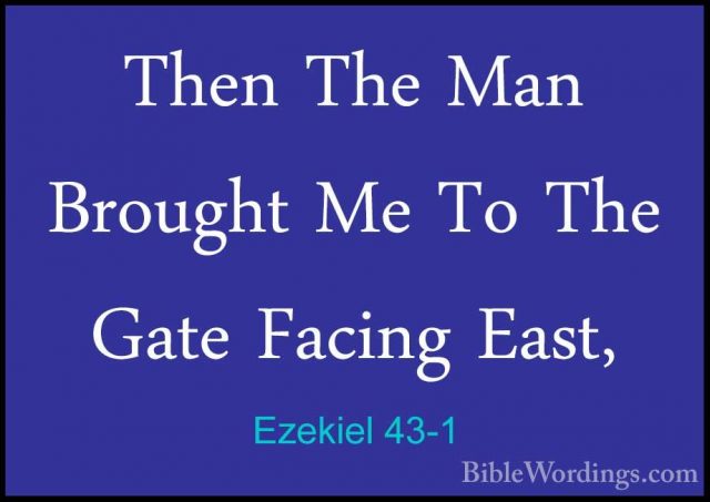 Ezekiel 43-1 - Then The Man Brought Me To The Gate Facing East,Then The Man Brought Me To The Gate Facing East, 