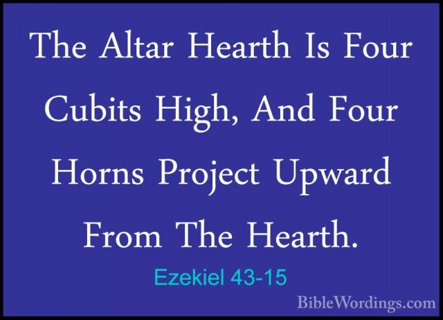 Ezekiel 43-15 - The Altar Hearth Is Four Cubits High, And Four HoThe Altar Hearth Is Four Cubits High, And Four Horns Project Upward From The Hearth. 