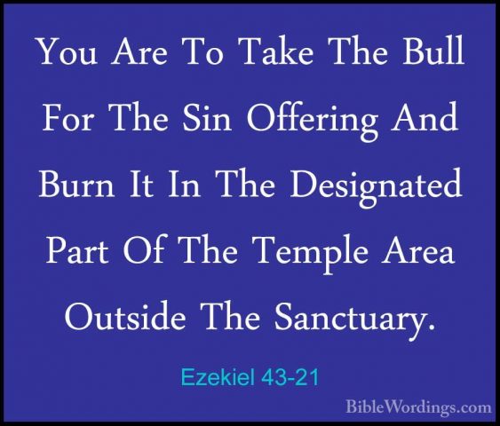 Ezekiel 43-21 - You Are To Take The Bull For The Sin Offering AndYou Are To Take The Bull For The Sin Offering And Burn It In The Designated Part Of The Temple Area Outside The Sanctuary. 