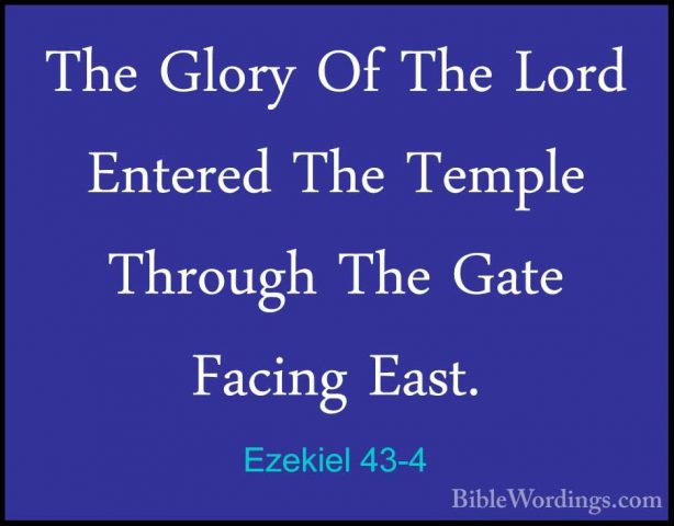 Ezekiel 43-4 - The Glory Of The Lord Entered The Temple Through TThe Glory Of The Lord Entered The Temple Through The Gate Facing East. 