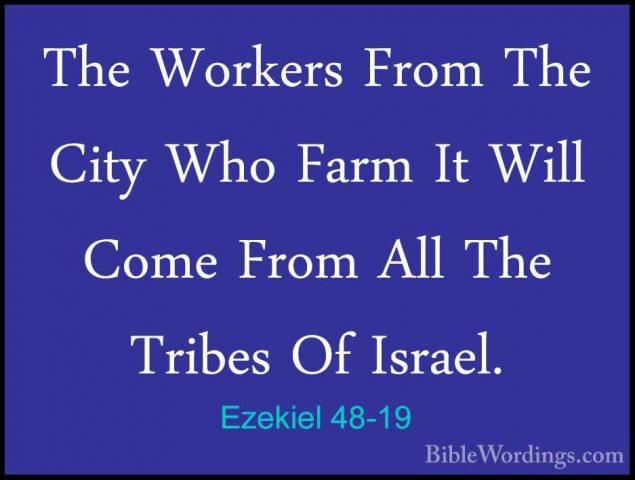 Ezekiel 48-19 - The Workers From The City Who Farm It Will Come FThe Workers From The City Who Farm It Will Come From All The Tribes Of Israel. 