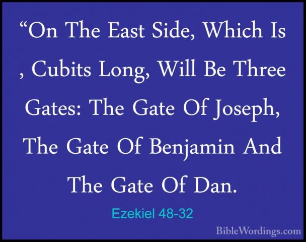 Ezekiel 48-32 - "On The East Side, Which Is , Cubits Long, Will B"On The East Side, Which Is , Cubits Long, Will Be Three Gates: The Gate Of Joseph, The Gate Of Benjamin And The Gate Of Dan. 