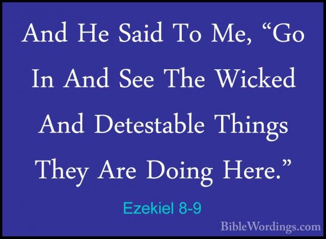 Ezekiel 8-9 - And He Said To Me, "Go In And See The Wicked And DeAnd He Said To Me, "Go In And See The Wicked And Detestable Things They Are Doing Here." 