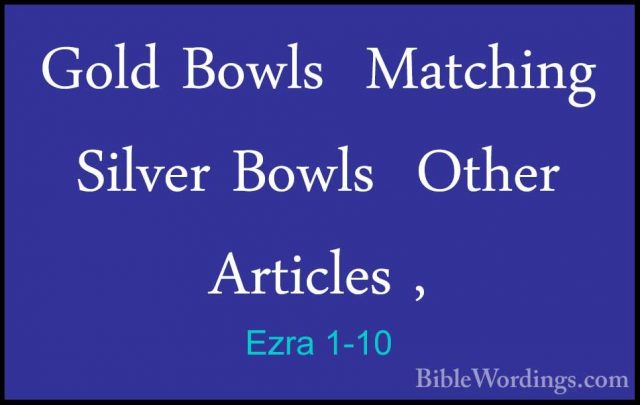 Ezra 1-10 - Gold Bowls  Matching Silver Bowls  Other Articles ,Gold Bowls  Matching Silver Bowls  Other Articles , 