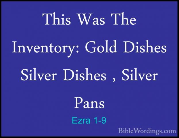 Ezra 1-9 - This Was The Inventory: Gold Dishes  Silver Dishes , SThis Was The Inventory: Gold Dishes  Silver Dishes , Silver Pans  