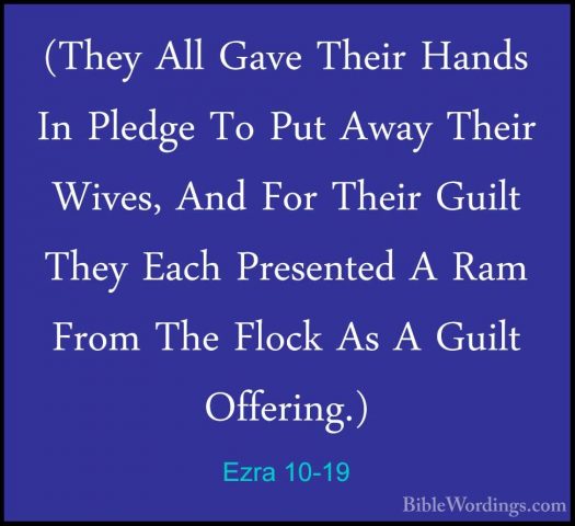 Ezra 10-19 - (They All Gave Their Hands In Pledge To Put Away The(They All Gave Their Hands In Pledge To Put Away Their Wives, And For Their Guilt They Each Presented A Ram From The Flock As A Guilt Offering.) 