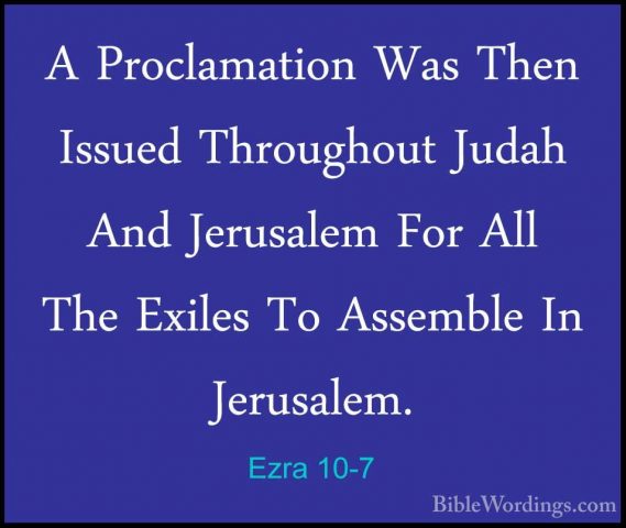 Ezra 10-7 - A Proclamation Was Then Issued Throughout Judah And JA Proclamation Was Then Issued Throughout Judah And Jerusalem For All The Exiles To Assemble In Jerusalem. 