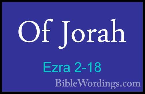 Ezra 2-18 - Of JorahOf Jorah  