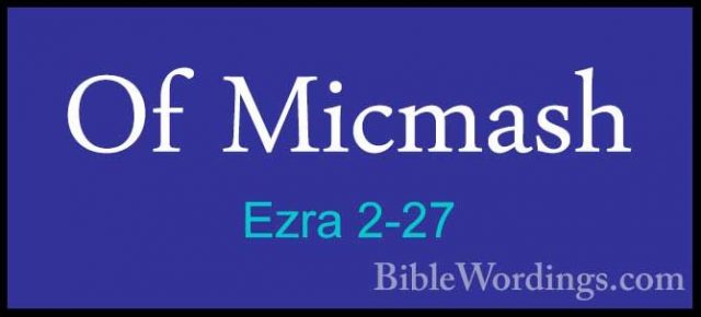 Ezra 2-27 - Of MicmashOf Micmash  