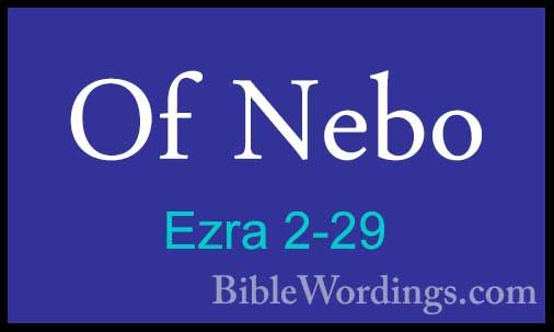 Ezra 2-29 - Of NeboOf Nebo  