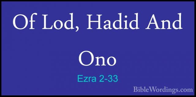 Ezra 2-33 - Of Lod, Hadid And OnoOf Lod, Hadid And Ono  