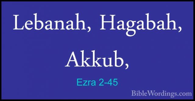 Ezra 2-45 - Lebanah, Hagabah, Akkub,Lebanah, Hagabah, Akkub, 