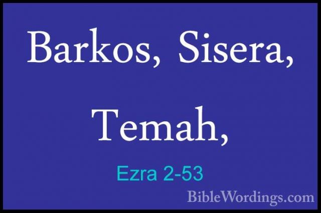 Ezra 2-53 - Barkos, Sisera, Temah,Barkos, Sisera, Temah, 