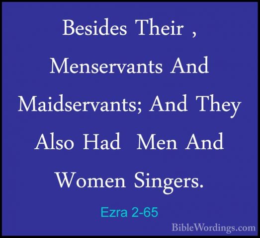 Ezra 2-65 - Besides Their , Menservants And Maidservants; And TheBesides Their , Menservants And Maidservants; And They Also Had  Men And Women Singers. 