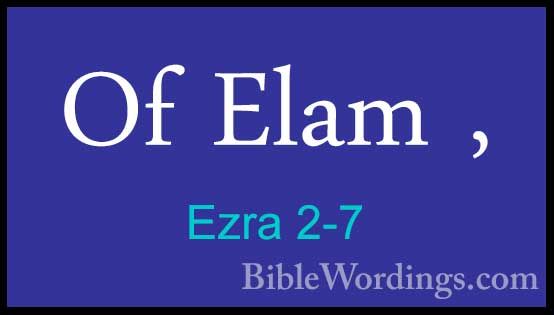 Ezra 2-7 - Of Elam ,Of Elam , 