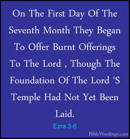 Ezra 3-6 - On The First Day Of The Seventh Month They Began To OfOn The First Day Of The Seventh Month They Began To Offer Burnt Offerings To The Lord , Though The Foundation Of The Lord 'S Temple Had Not Yet Been Laid. 