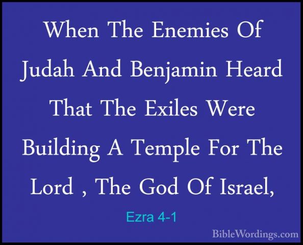 Ezra 4-1 - When The Enemies Of Judah And Benjamin Heard That TheWhen The Enemies Of Judah And Benjamin Heard That The Exiles Were Building A Temple For The Lord , The God Of Israel, 
