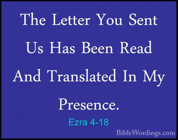Ezra 4-18 - The Letter You Sent Us Has Been Read And Translated IThe Letter You Sent Us Has Been Read And Translated In My Presence. 