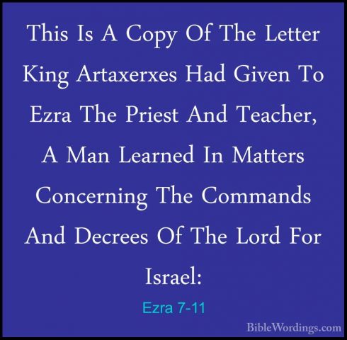 Ezra 7-11 - This Is A Copy Of The Letter King Artaxerxes Had GiveThis Is A Copy Of The Letter King Artaxerxes Had Given To Ezra The Priest And Teacher, A Man Learned In Matters Concerning The Commands And Decrees Of The Lord For Israel: 