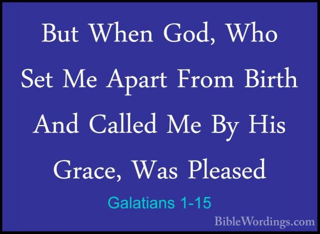 Galatians 1-15 - But When God, Who Set Me Apart From Birth And CaBut When God, Who Set Me Apart From Birth And Called Me By His Grace, Was Pleased 