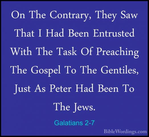 Galatians 2-7 - On The Contrary, They Saw That I Had Been EntrustOn The Contrary, They Saw That I Had Been Entrusted With The Task Of Preaching The Gospel To The Gentiles, Just As Peter Had Been To The Jews. 