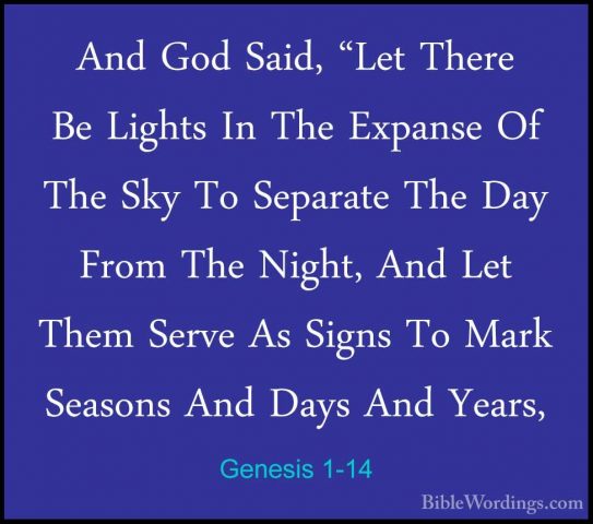 Genesis 1-14 - And God Said, "Let There Be Lights In The ExpanseAnd God Said, "Let There Be Lights In The Expanse Of The Sky To Separate The Day From The Night, And Let Them Serve As Signs To Mark Seasons And Days And Years, 