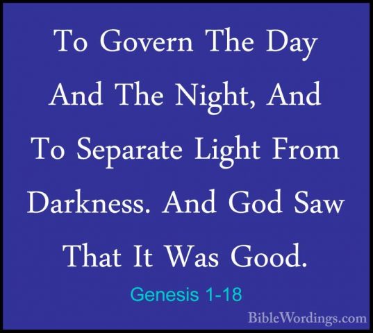 Genesis 1-18 - To Govern The Day And The Night, And To Separate LTo Govern The Day And The Night, And To Separate Light From Darkness. And God Saw That It Was Good. 