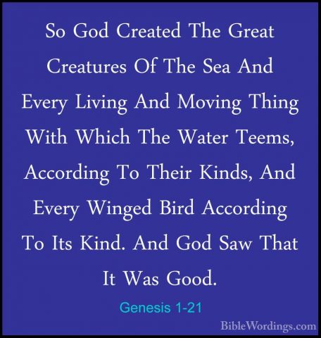 Genesis 1-21 - So God Created The Great Creatures Of The Sea AndSo God Created The Great Creatures Of The Sea And Every Living And Moving Thing With Which The Water Teems, According To Their Kinds, And Every Winged Bird According To Its Kind. And God Saw That It Was Good. 