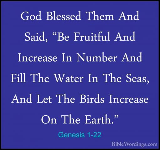Genesis 1-22 - God Blessed Them And Said, "Be Fruitful And IncreaGod Blessed Them And Said, "Be Fruitful And Increase In Number And Fill The Water In The Seas, And Let The Birds Increase On The Earth." 