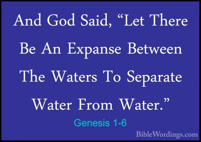 Genesis 1-6 - And God Said, "Let There Be An Expanse Between TheAnd God Said, "Let There Be An Expanse Between The Waters To Separate Water From Water." 