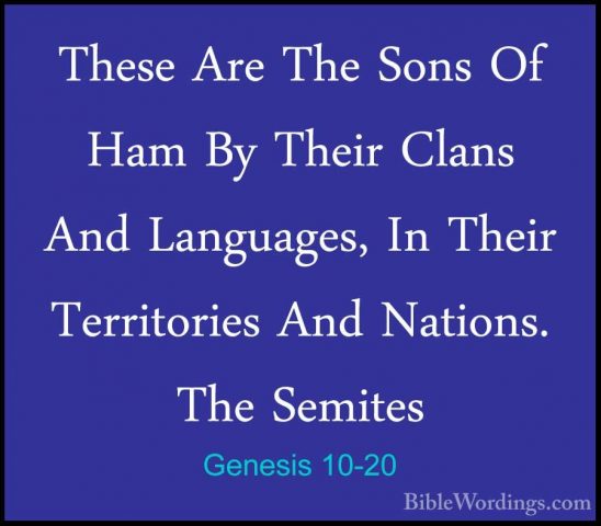 Genesis 10-20 - These Are The Sons Of Ham By Their Clans And LangThese Are The Sons Of Ham By Their Clans And Languages, In Their Territories And Nations. The Semites 