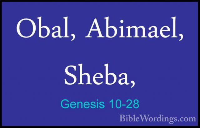 Genesis 10-28 - Obal, Abimael, Sheba,Obal, Abimael, Sheba, 