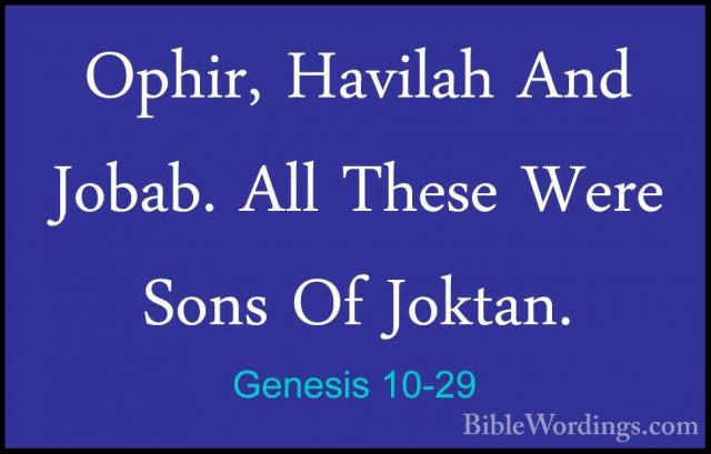 Genesis 10-29 - Ophir, Havilah And Jobab. All These Were Sons OfOphir, Havilah And Jobab. All These Were Sons Of Joktan. 
