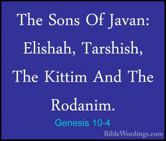 Genesis 10-4 - The Sons Of Javan: Elishah, Tarshish, The Kittim AThe Sons Of Javan: Elishah, Tarshish, The Kittim And The Rodanim. 
