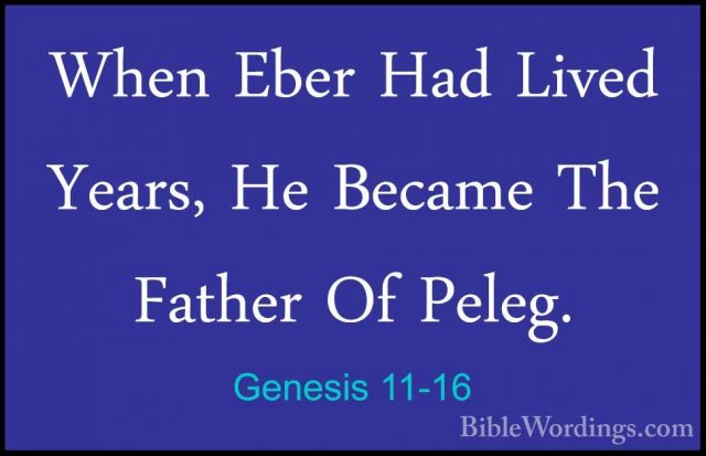 Genesis 11-16 - When Eber Had Lived  Years, He Became The FatherWhen Eber Had Lived  Years, He Became The Father Of Peleg. 