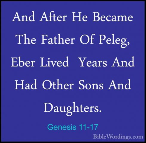 Genesis 11-17 - And After He Became The Father Of Peleg, Eber LivAnd After He Became The Father Of Peleg, Eber Lived  Years And Had Other Sons And Daughters. 