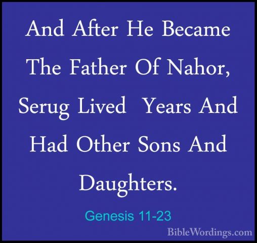 Genesis 11-23 - And After He Became The Father Of Nahor, Serug LiAnd After He Became The Father Of Nahor, Serug Lived  Years And Had Other Sons And Daughters. 