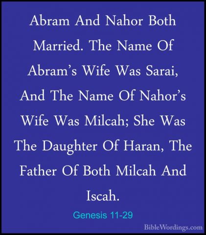 Genesis 11-29 - Abram And Nahor Both Married. The Name Of Abram'sAbram And Nahor Both Married. The Name Of Abram's Wife Was Sarai, And The Name Of Nahor's Wife Was Milcah; She Was The Daughter Of Haran, The Father Of Both Milcah And Iscah. 