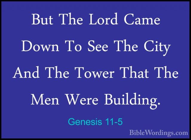 Genesis 11-5 - But The Lord Came Down To See The City And The TowBut The Lord Came Down To See The City And The Tower That The Men Were Building. 
