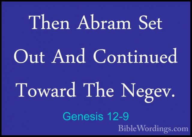 Genesis 12-9 - Then Abram Set Out And Continued Toward The Negev.Then Abram Set Out And Continued Toward The Negev. 