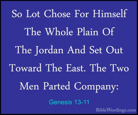 Genesis 13-11 - So Lot Chose For Himself The Whole Plain Of The JSo Lot Chose For Himself The Whole Plain Of The Jordan And Set Out Toward The East. The Two Men Parted Company: 