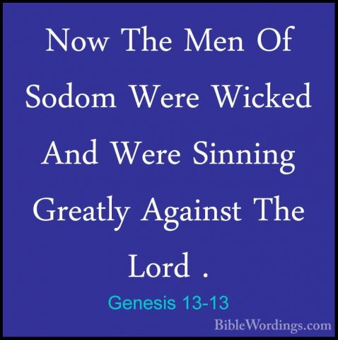Genesis 13-13 - Now The Men Of Sodom Were Wicked And Were SinningNow The Men Of Sodom Were Wicked And Were Sinning Greatly Against The Lord . 
