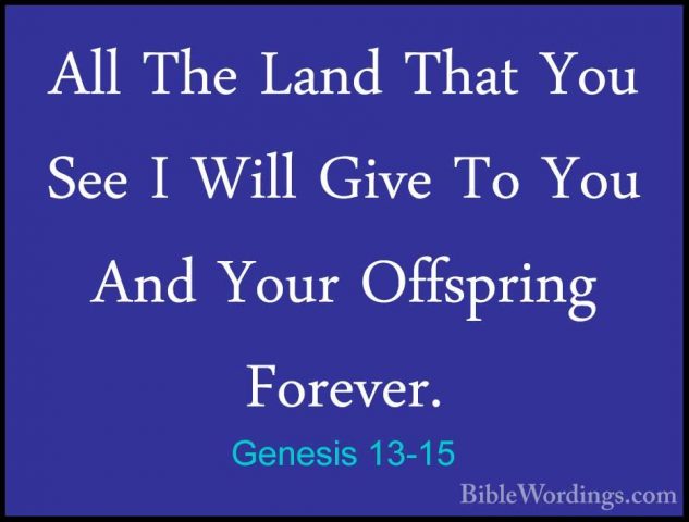 Genesis 13-15 - All The Land That You See I Will Give To You AndAll The Land That You See I Will Give To You And Your Offspring Forever. 