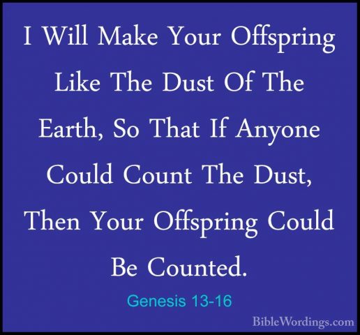 Genesis 13-16 - I Will Make Your Offspring Like The Dust Of The EI Will Make Your Offspring Like The Dust Of The Earth, So That If Anyone Could Count The Dust, Then Your Offspring Could Be Counted. 